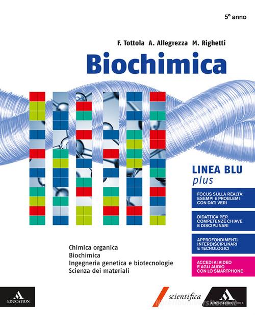 Biochimica blu plus. Volume con Chimica organica. Per i Licei e gli Ist. magistrali. Con e-book. Con espansione online di Fabio Tottola, Aurora Allegrezza, Marilena Righetti edito da Mondadori Scuola