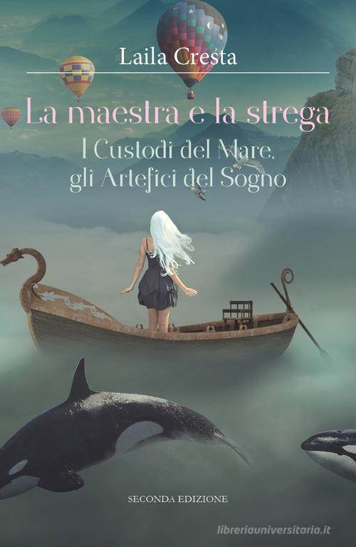 Libro La maestra e la strega. I custodi del mare, gli artefici del sogno di Laila Cresta di Youcanprint