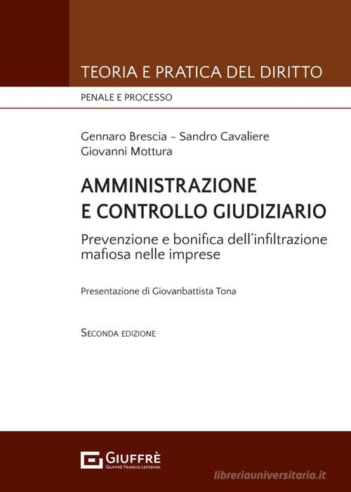 Amministrazione e controllo giudiziario. Repressione e bonifica dell'infiltrazione mafiosa nelle imprese di Giovanni Mottura, Gennaro Brescia, Sandro Cavaliere edito da Giuffrè