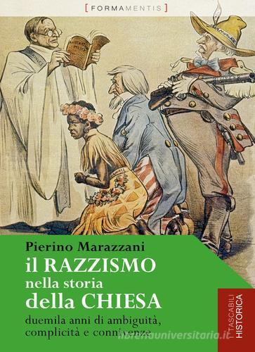 Il razzismo nella storia della chiesa. Duemila anni di ambiguità, complicità e connivenze di Pierino Marazzani edito da Formamentis