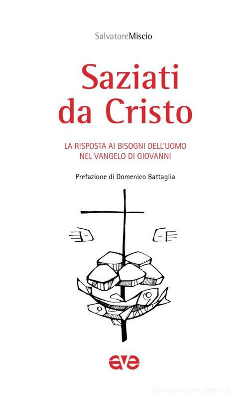 Saziati da Cristo. La risposta ai bisogni dell'uomo nel Vangelo di Giovanni di Salvatore Miscio edito da AVE