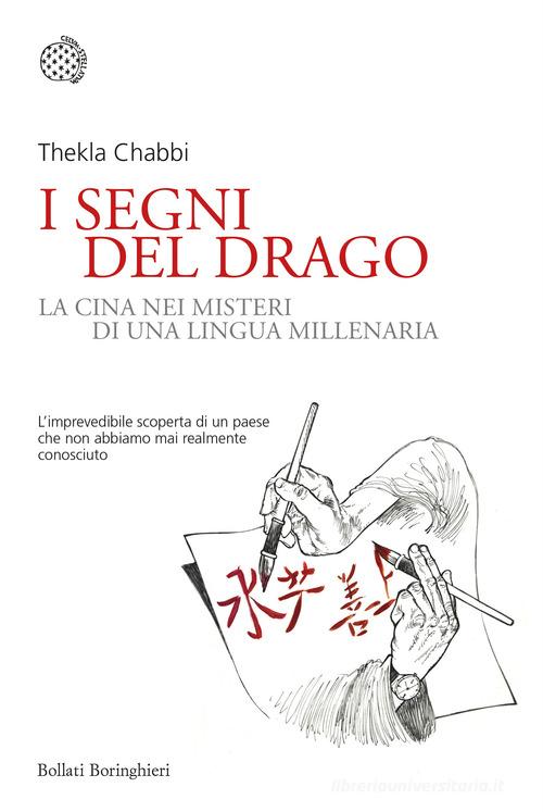 I segni del drago. La Cina nei misteri di una lingua millenaria di Thekla Chabbi edito da Bollati Boringhieri