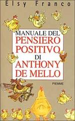 Manuale del pensiero positivo di Anthony De Mello di Elsy Franco edito da Piemme