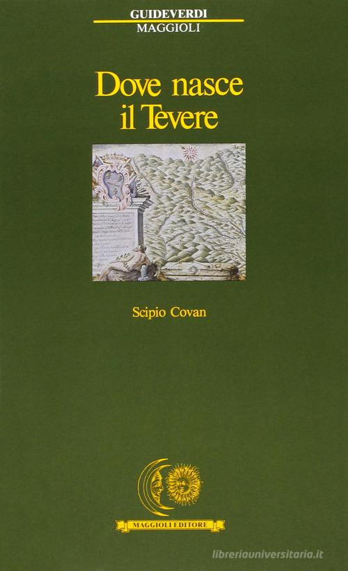 Dove nasce il Tevere di Scipio Covan edito da Maggioli Editore