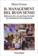 Il management del buon senso. Riflessioni, bivi, orizzonti lungo la strada del cambiamento del management di Mario Grasso edito da Franco Angeli