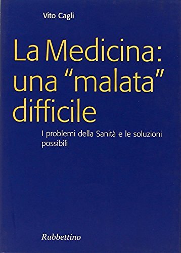 La medicina: una «malata» difficile. I problemi della sanità e le soluzioni possibili di Vito Cagli edito da Rubbettino