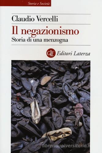 Il negazionismo. Storia di una menzogna di Claudio Vercelli edito da Laterza