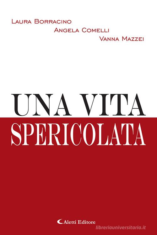 Libro Una vita spericolata di Laura Borracino, Angela Comelli, Vanna Mazzei Gli emersi narrativa di Aletti