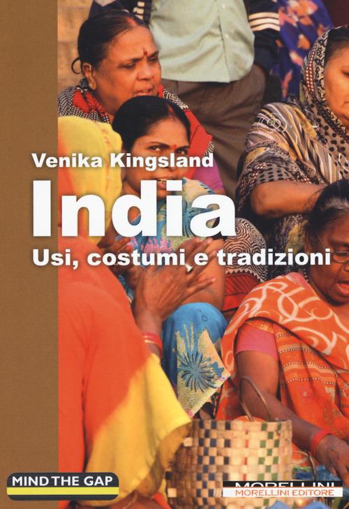 India. Usi, costumi e tradizioni di Venika Kingsland edito da Morellini