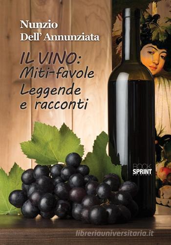 Il vino: miti-favole leggende e racconti di Nunzio Dell'Annunziata edito da Booksprint