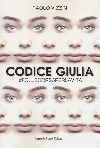 Codice Giulia. #follecorsaperlavita di Paolo Vizzini edito da Curcio