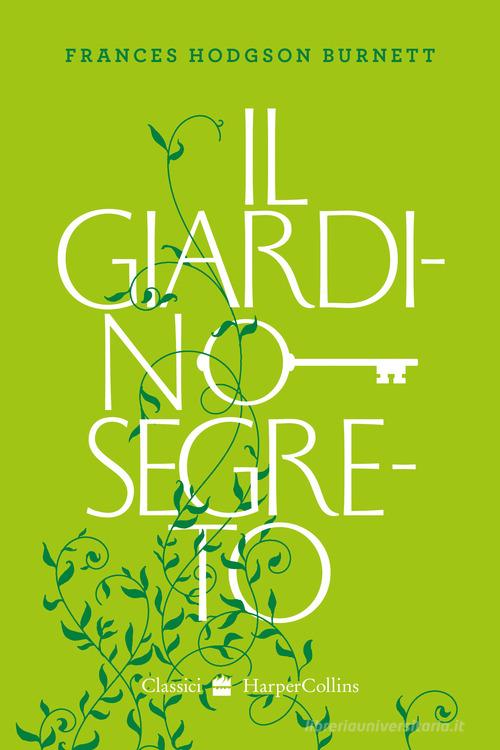 Il giardino segreto di Frances Hodgson Burnett edito da HarperCollins Italia
