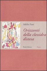 Orizzonti della clessidra distesa di Adelio Fusé edito da Book Editore