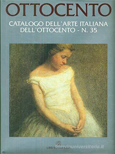 Ottocento. Catalogo dell'arte italiana dell'Ottocento vol.35 edito da Libri Scheiwiller