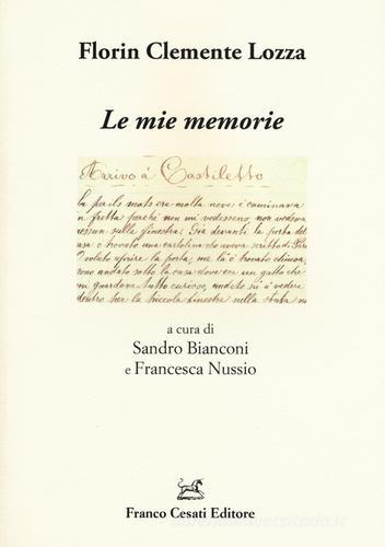 Le mie memorie di Florin C. Lozza edito da Cesati