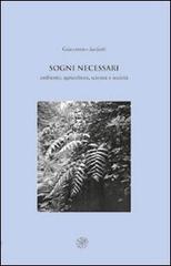 Sogni necessari. Ambiente, agricoltura, scienza e società di Giacomino Sarfatti edito da All'Insegna del Giglio