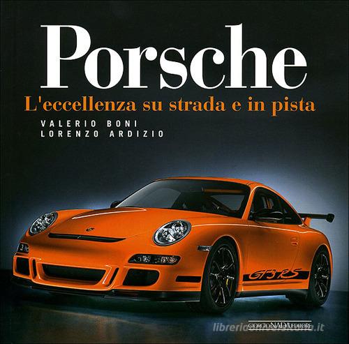 Porsche. L'eccellenza su strada e in pista. Ediz. illustrata di Valerio Boni, Lorenzo Ardizio edito da Nada