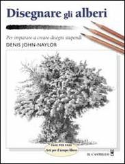 Disegnare gli alberi di John-Naylor Denis edito da Il Castello