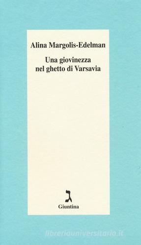 Una giovinezza nel ghetto di Varsavia di Alina Margolis-Edelman edito da Giuntina