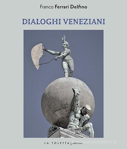 Libro Dialoghi veneziani. Ediz. multilingue di Franco Ferrari Oselle di LA TOLETTA Edizioni