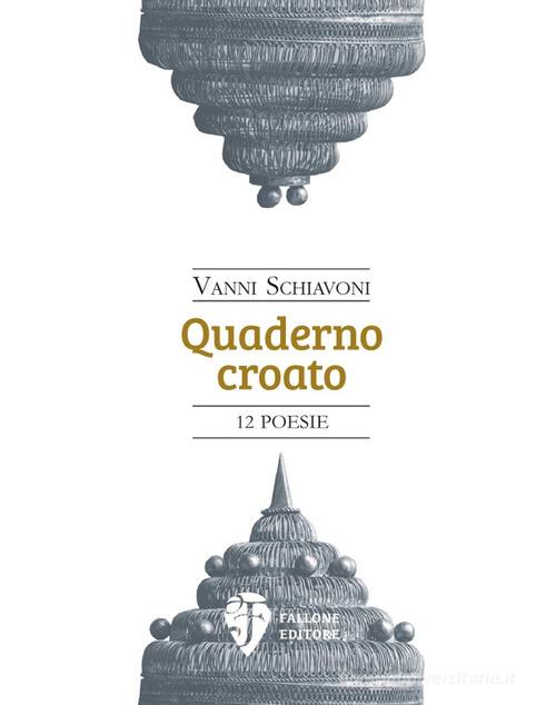 Quaderno croato di Vanni Schiavoni edito da Fallone Editore