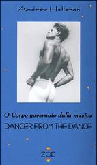 Dancer from the dance o corpo governato dalla musica di Andrew Holleran edito da Zoe