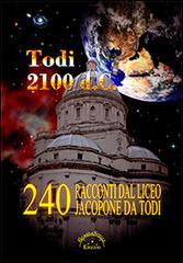 Todi 2100 d.C. 240 racconti dal Liceo Jacopone da Todi edito da Guardastelle