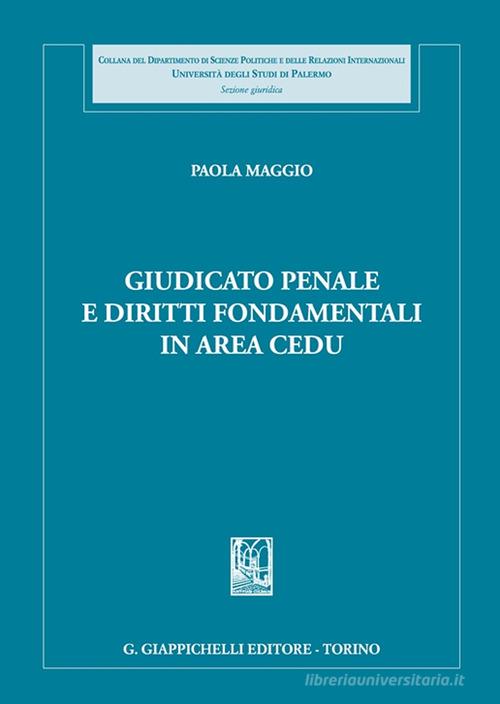 Giudicato penale e diritti fondamentali in area CEDU di Paola Maggio edito da Giappichelli