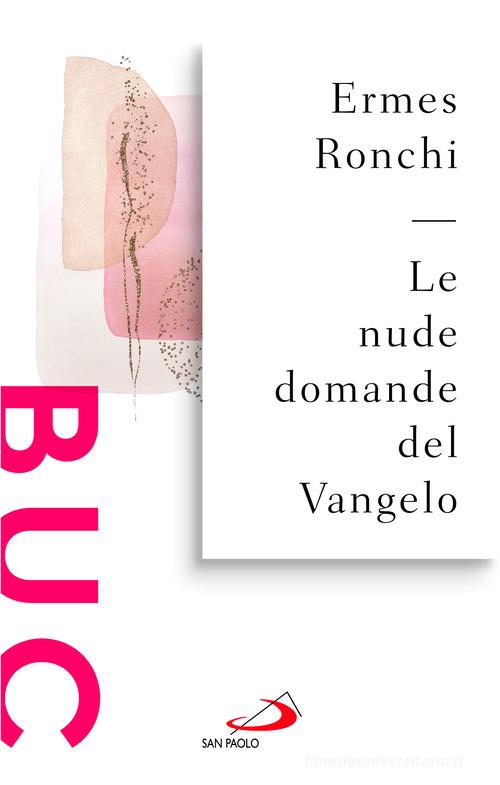 Le nude domande del Vangelo. Meditazioni proposte a Papa Francesco e alla Curia romana di Ermes Ronchi edito da San Paolo Edizioni