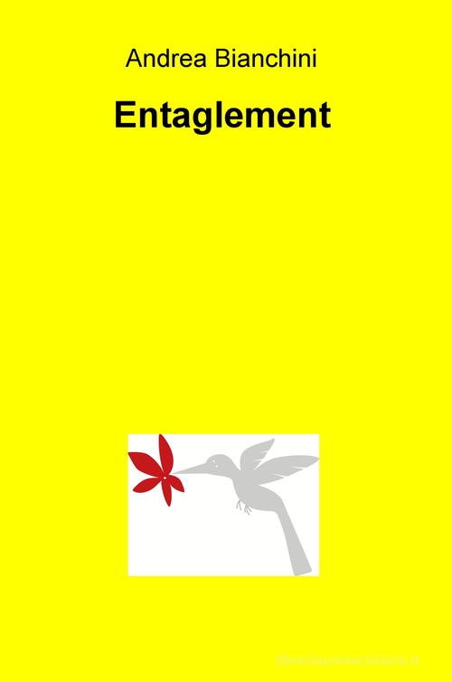 Entaglement. Ediz. italiana di Andrea Bianchini edito da ilmiolibro self publishing