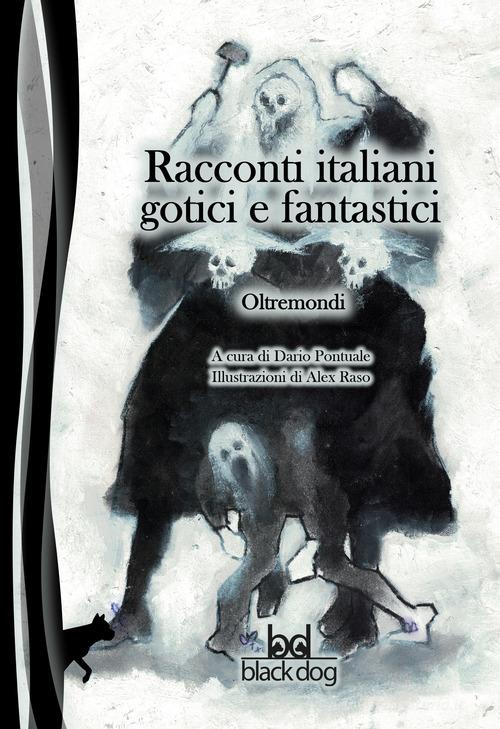Oltremondi. Racconti italiani gotici e fantastici edito da Black Dog