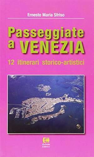 Passeggiate a Venezia. 12 itinerari storico-artistici. Ediz. illustrata di Ernesto Maria Sfriso edito da Helvetia