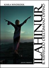 Ilahinur. Il risveglio dell'umano divino di Kiara Windrider edito da Quantic Publishing