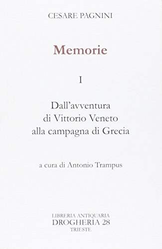 Cesare Pagnini. Memorie. Dall'avventura di Vittorio Veneto alla campagna di Grecia edito da Studio Bibliografico Volpato
