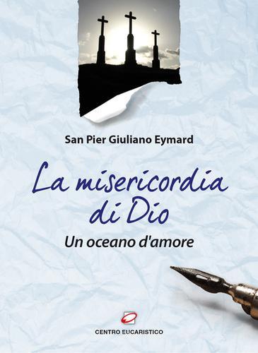 La Misericordia di Dio. Un oceano d'amore di Pier Giuliano Eymard edito da Centro Eucaristico