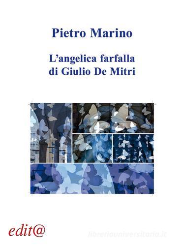 L' angelica farfalla di Giulio De Mitri di Pietro Marino edito da Edita Casa Editrice & Libraria