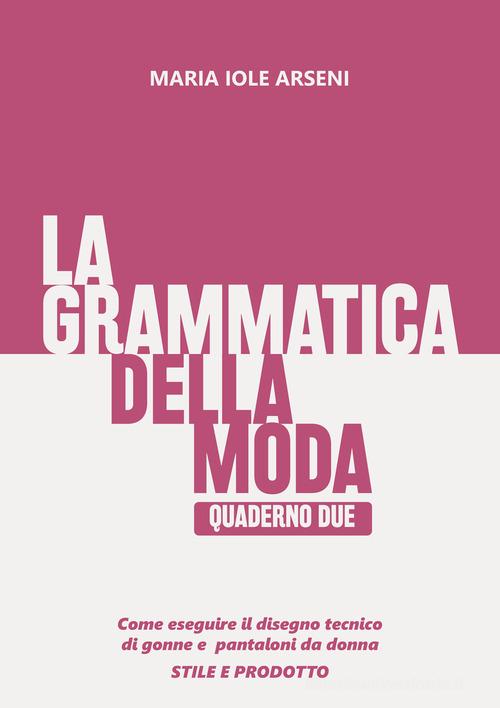 La grammatica della moda. Ediz. per la scuola vol. 2 di Maria Iole Arseni edito da Autopubblicato