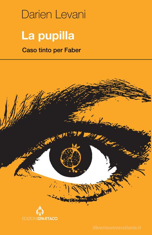 La pupilla. Caso tinto per Faber di Darien Levani edito da Spartaco