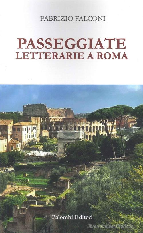 Passeggiate letterarie a Roma di Fabrizio Falconi edito da Palombi Editori