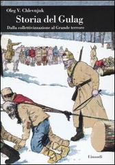 Storia del gulag. Dalla collettivizzazione al grande terrore di Oleg V. Chlevnjuk edito da Einaudi