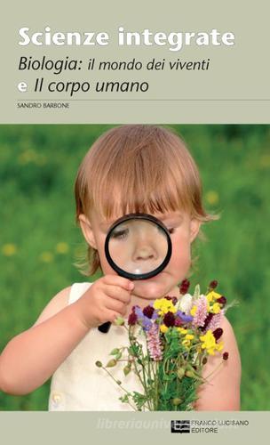 Scienze integrate. Scienze della natura e dell'uomo. Biologia e corpo umano. Per le Scuole superiori. Con espansione online di Sandro Barbone edito da Cristian Lucisano Editore