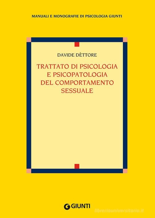 Trattato di psicologia e psicopatologia del comportamento sessuale di Davide Dèttore edito da Giunti Editore
