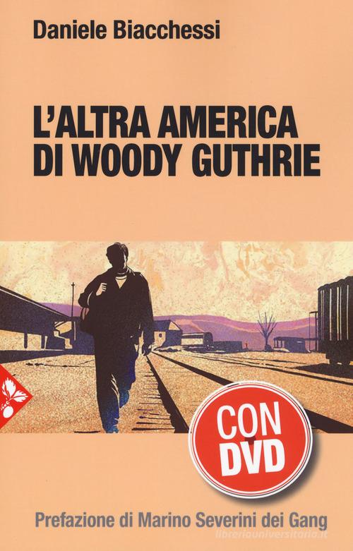 L' altra America di Woody Guthrie. Con DVD video di Daniele Biacchessi edito da Jaca Book