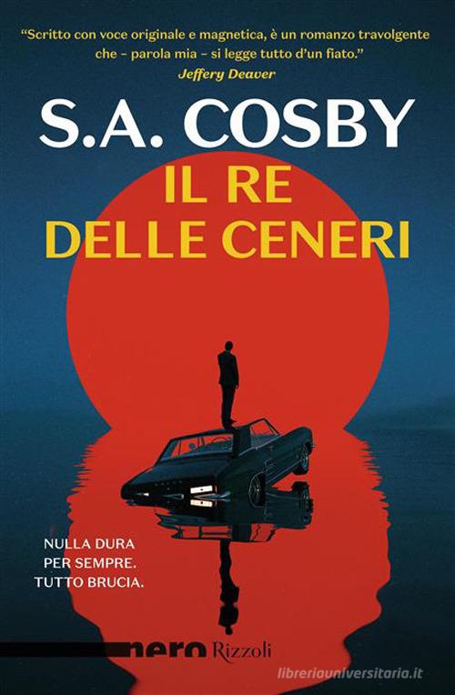 Libro Il re delle ceneri di S. A. Cosby Nero Rizzoli di Rizzoli