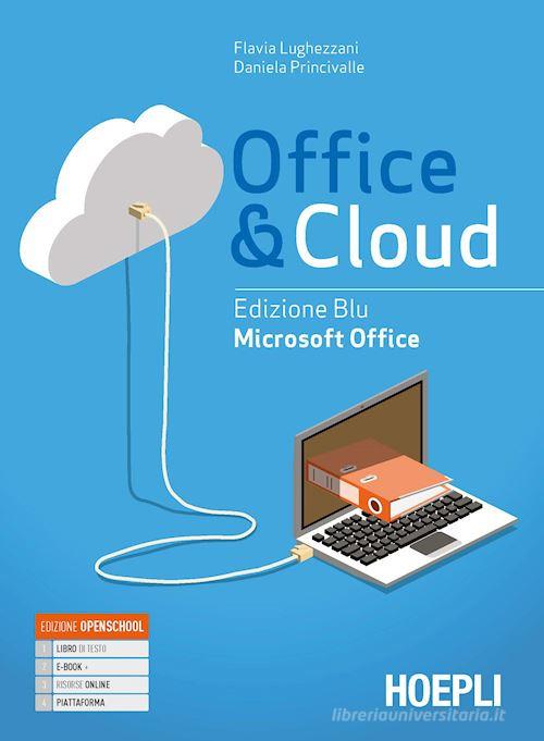 Office & cloud. Microsoft Office. Con Microsoft Office laboratorio. Ediz. blu. Per il biennio delle Scuole superiori. Con e-book. Con espansione online di Flavia Lughezzani, Daniela Princivalle edito da Hoepli