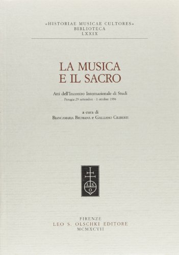 La musica e il sacro. Atti dell'Incontro internazionale di studi (Perugia, 29 settembre-1 ottobre 1994) edito da Olschki