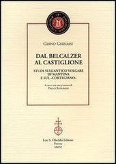 Dal Belcalzer al Castiglione. Studi sull'antico volgare di Mantova e sul «Cortegiano» di Ghino Ghinassi edito da Olschki