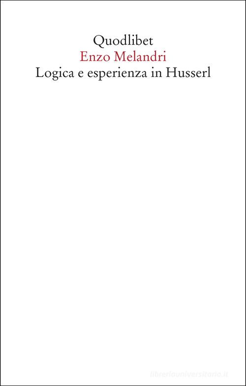 Logica e esperienza in Husserl di Enzo Melandri edito da Quodlibet
