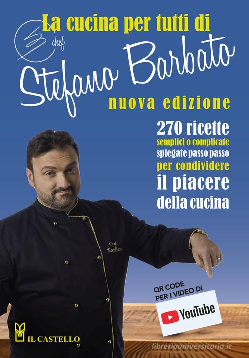 La cucina per tutti di chef Stefano Barbato di Stefano Barbato edito da Il Castello