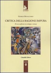 Critica della ragione impura. Per un confronto tra teologia e scienza di Giorgio Bonaccorso edito da Cittadella